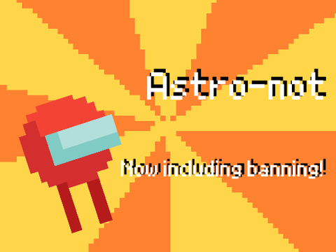 ◤Astro-not◢ ➠ v0.9.9 ඞ SERVER 2 [ALPHA]