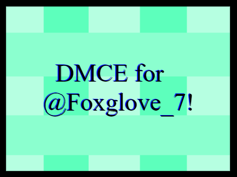 DMCE for @Foxglove_7