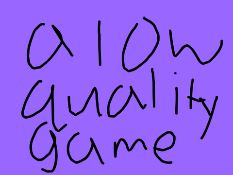 a low quality game
