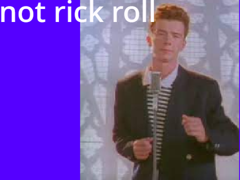 NOT rick roll