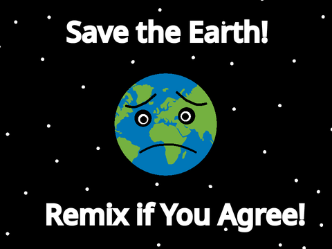 Save Earth! Remix If you Agree!!  