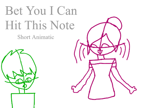 I Bet You I Can Hit This Note - Animatic