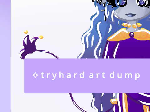 ✧ t r y h a r d  a r t  d u m p