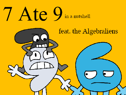 7 Ate 9 in a Nutshell feat. the Algebraliens