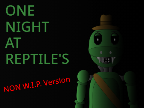 One Night At Reptile's Except it's not a WIP