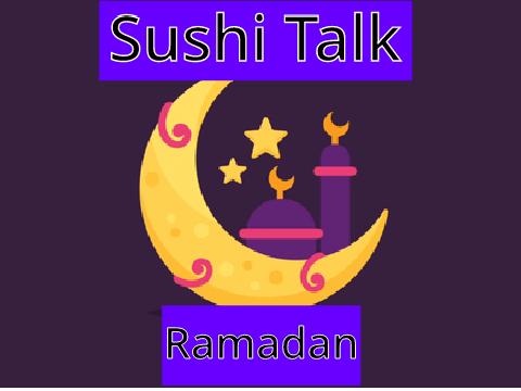 Sushi Talk: Ramadan!
