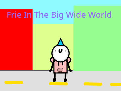 Frie In The Big Wide World