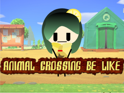 Animal Crossing Be Like