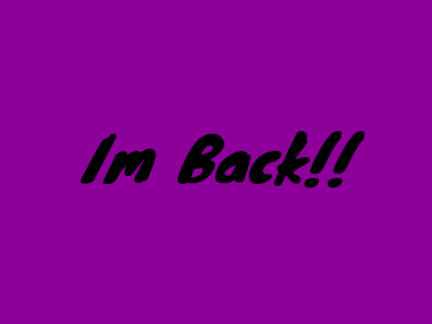 Im Back!