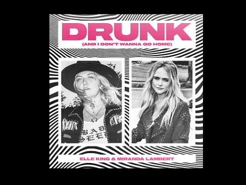 Drunk (and I don´t want to go home)- Elle King & Miranda Lambert