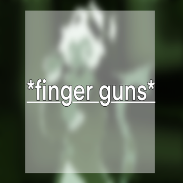 *finger guns*