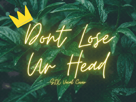 Dont Lose Ur Head || SIX Vocal Cover