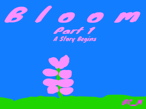 Bloom Chapter 1: A Story Begins