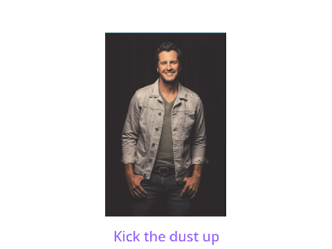Kick the dust up! Luke Bryan
