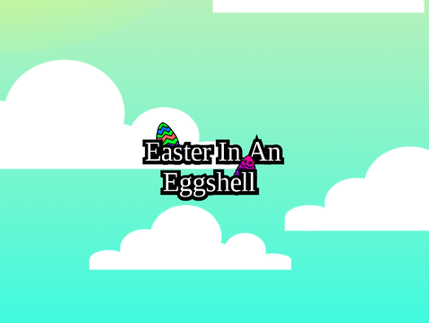 Easter In An Eggshell || An Easter Special 