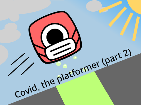 ~Covid, the platformer (part 2)~