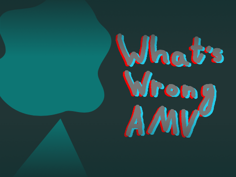 ≈What's Wrong?≈AMV≈FAAICAC ENTRY