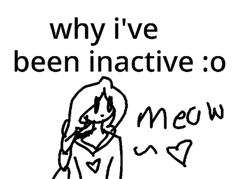 why i've been inactive :o