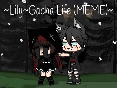 ~Lily Gacha life~ (MEME)