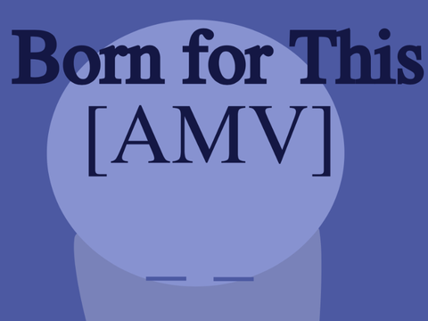 Born For This [AMV]