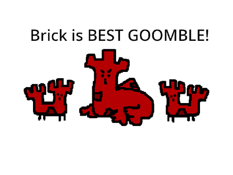 Brick is THE BEST GOOMBLE!
