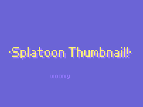 •Splatoon Thumbnail CCE!•