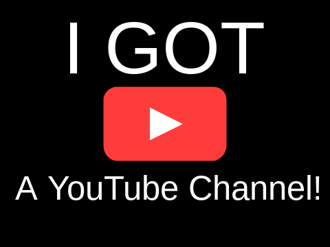 I GOT A YOUTUBE CHANNEL!