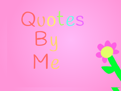 Quotes by me
