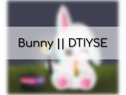 Bunny || DTIYSE