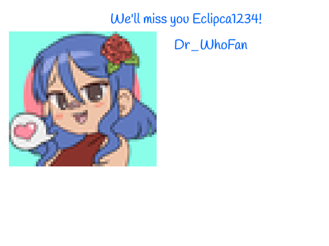 We will miss you Eclipca1234!