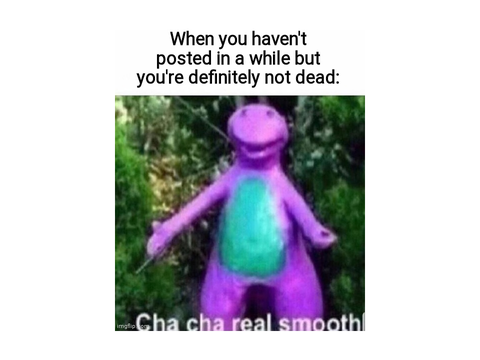 Despite what you think I'm not dead