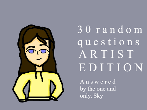 30 random questions: artist edition! SKY'S ANSWERS