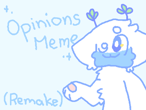 +- Opinions || Remake -+
