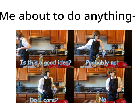 Me when taking candy from my family