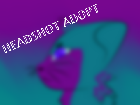 Headshot Adopt - OPEN!