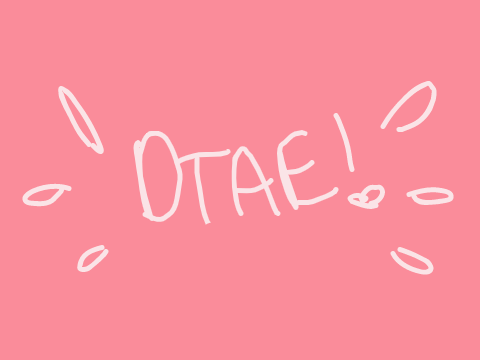 DTAE - Because Whyever the Heck Not