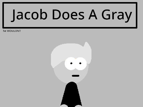 Jacob Does A Gray