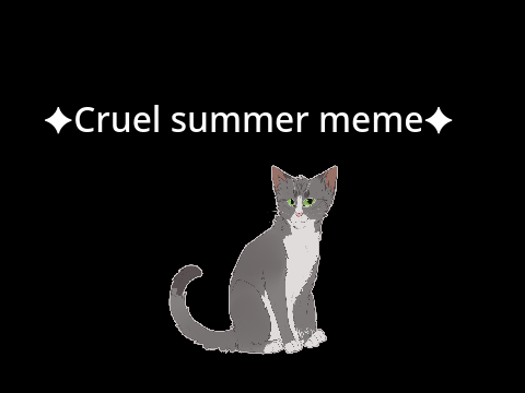 ✦Cruel summer meme✦