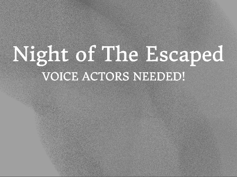 Night of The Escaped VOICE ACTORS NEEDED! remix