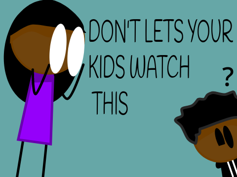 "Don't let your kids watch it!" 