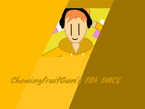 10k DMCE GO CHEWINGFRUITGUM!!!!! XD