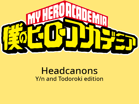 MHA Headcanons Y/n and Todoroki edition
