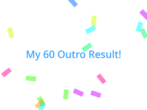 My 60 Outro Result
