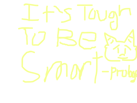 "Its Tough To Be Smart" - Prologue