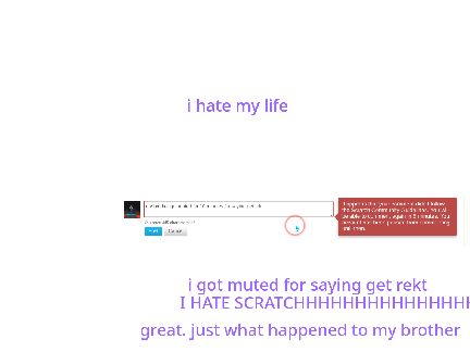 I HATE MY LIFE AS MUCH AS I HATE SCRATCH BRUHHHHHHHHHHHHHHHHHHHHHHHHHHHHHHHHHHHHHHHHHHHHHHHHHH