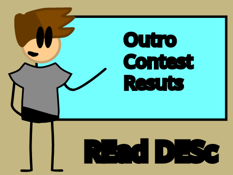 Outro Contest Results!!!