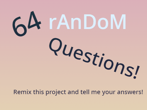 64 random questions! (answered by me o.O)