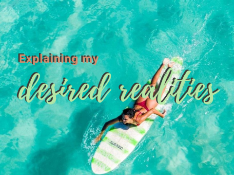 explaining my desired realities