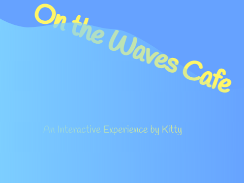 On the Waves Cafe~An Interactive Experience