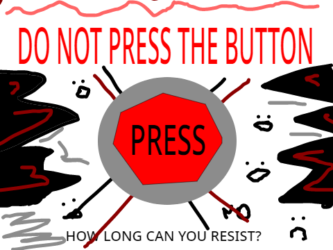 TRUMPIES, DON'T PRESS THE BUTTON
